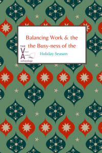 Balancing Work & the Busy-ness of the Holiday Season