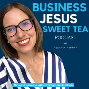 Business Jesus Sweet Tea with Heather Heuman