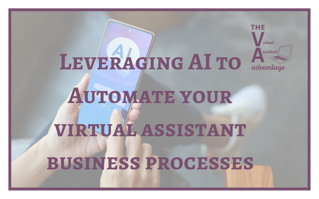 Leveraging AI to Automate Your Virtual Assistant Business Processes
