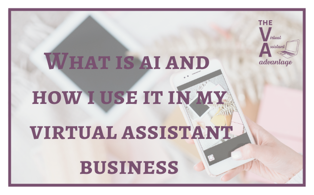 What is AI and How I Use it in my Virtual Assistant Business