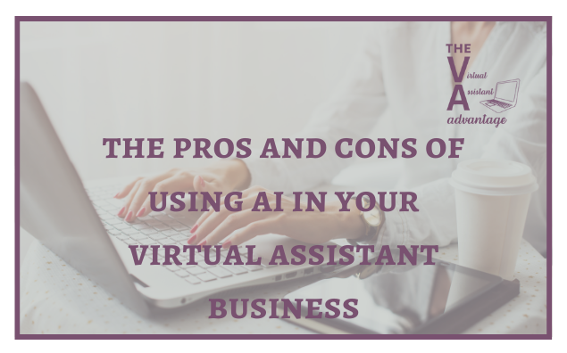 The Pros and Cons of Using AI in Your Virtual Assistant Business