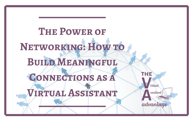The Power of Networking: How to Build Meaningful Connections as a Virtual Assistant